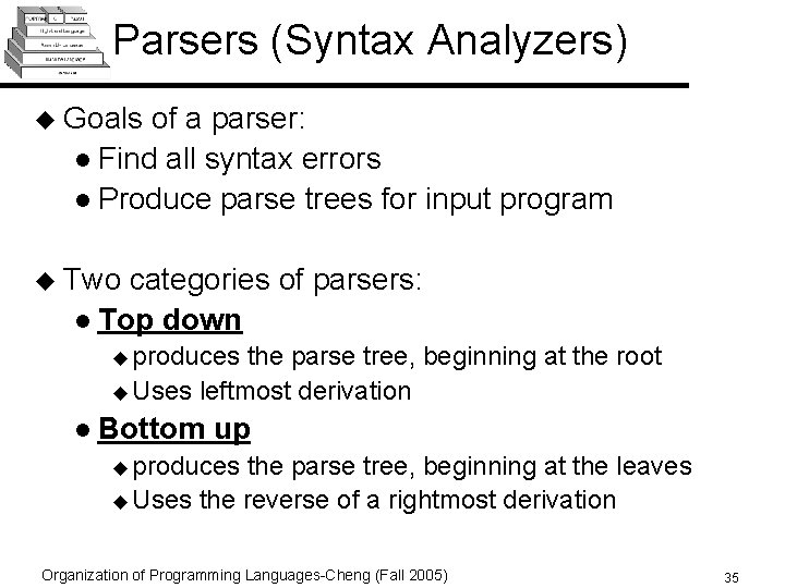 Parsers (Syntax Analyzers) u Goals of a parser: l Find all syntax errors l