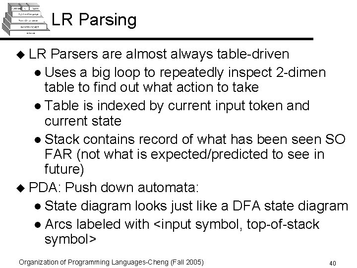 LR Parsing u LR Parsers are almost always table-driven l Uses a big loop
