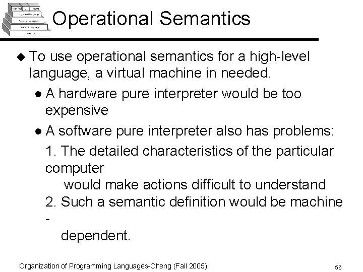 Operational Semantics u To use operational semantics for a high-level language, a virtual machine