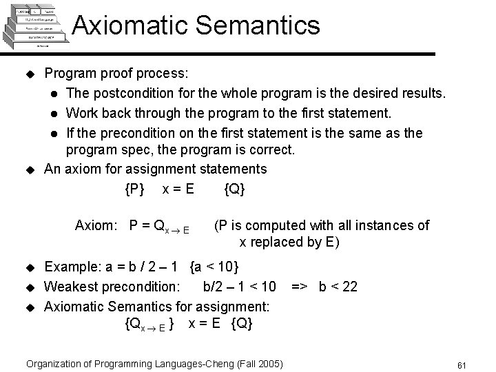 Axiomatic Semantics u u Program proof process: l The postcondition for the whole program