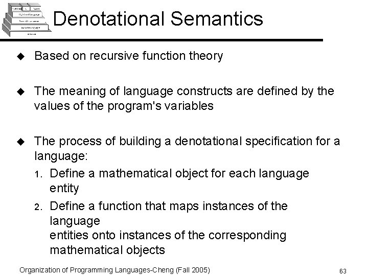 Denotational Semantics u Based on recursive function theory u The meaning of language constructs