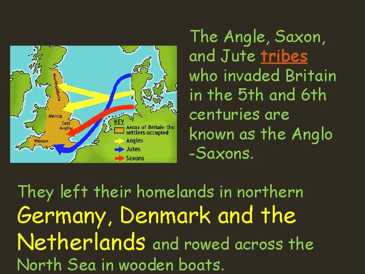 The Angle, Saxon, and Jute tribes who invaded Britain in the 5 th and