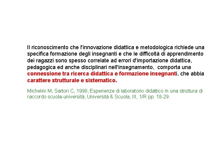 Il riconoscimento che l'innovazione didattica e metodologica richiede una specifica formazione degli insegnanti e