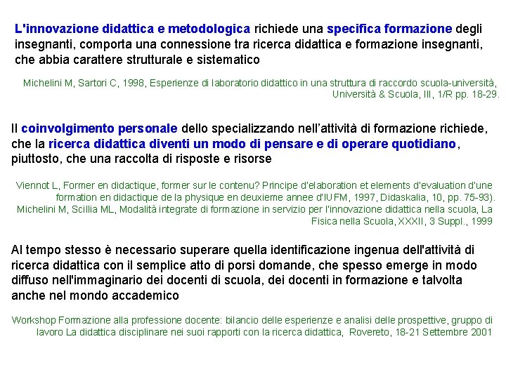 L'innovazione didattica e metodologica richiede una specifica formazione degli insegnanti, comporta una connessione tra