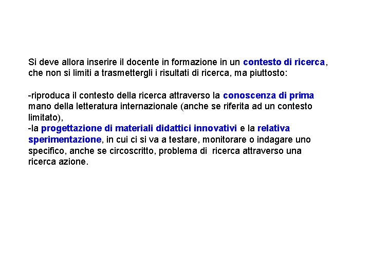 Si deve allora inserire il docente in formazione in un contesto di ricerca, che