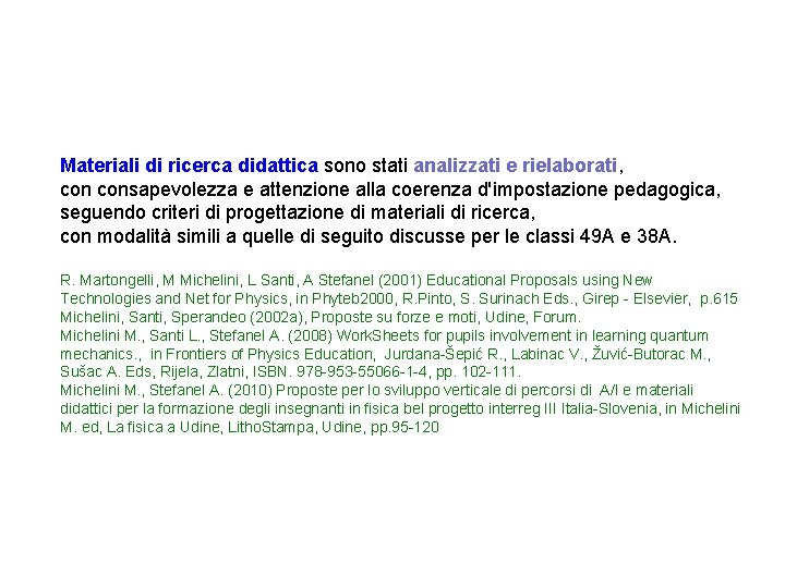 Materiali di ricerca didattica sono stati analizzati e rielaborati, consapevolezza e attenzione alla coerenza