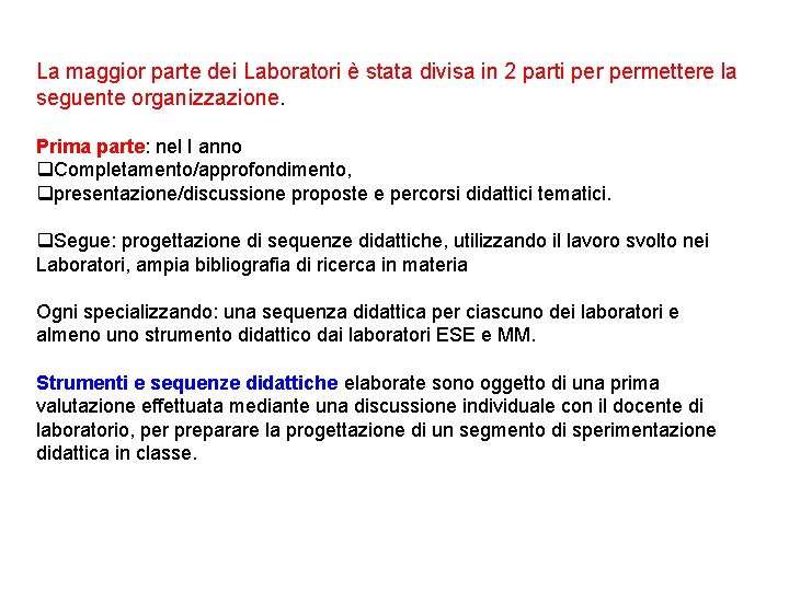 La maggior parte dei Laboratori è stata divisa in 2 parti permettere la seguente