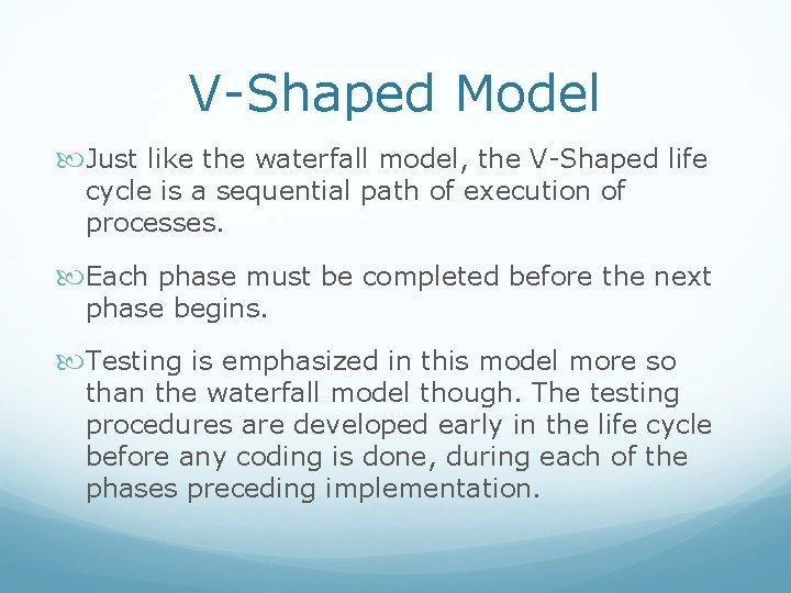 V-Shaped Model Just like the waterfall model, the V-Shaped life cycle is a sequential