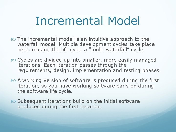 Incremental Model The incremental model is an intuitive approach to the waterfall model. Multiple