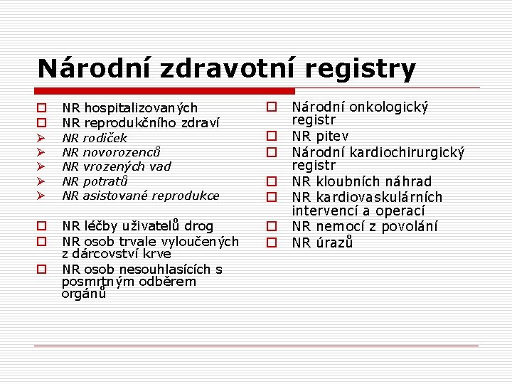 Národní zdravotní registry o o NR hospitalizovaných NR reprodukčního zdraví o Ø Ø Ø