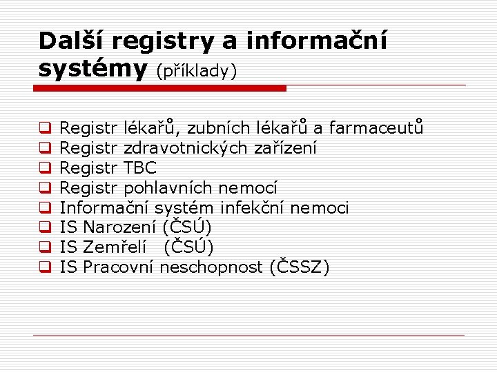 Další registry a informační systémy (příklady) q q q q Registr lékařů, zubních lékařů