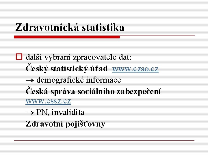 Zdravotnická statistika o další vybraní zpracovatelé dat: Český statistický úřad www. czso. cz demografické