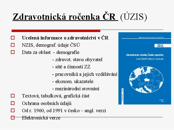 Zdravotnická ročenka ČR (ÚZIS) o o o o Ucelená informace o zdravotnictví v ČR