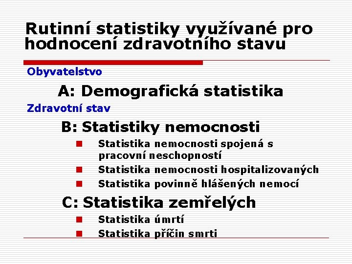 Rutinní statistiky využívané pro hodnocení zdravotního stavu Obyvatelstvo A: Demografická statistika Zdravotní stav B: