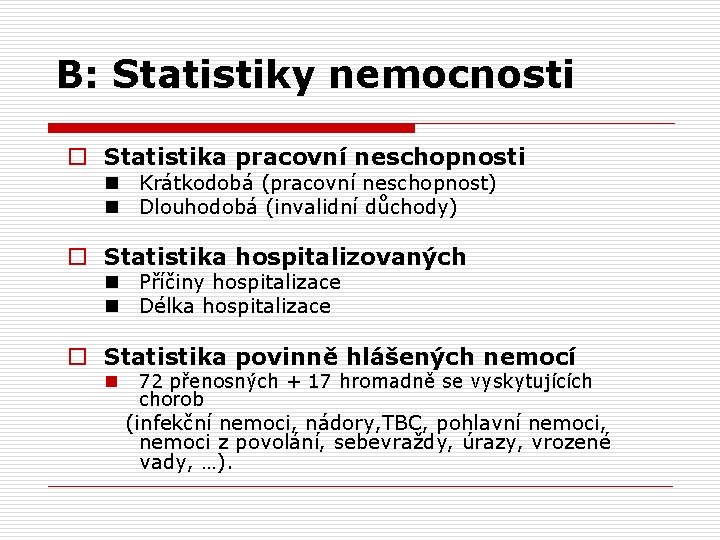 B: Statistiky nemocnosti o Statistika pracovní neschopnosti n Krátkodobá (pracovní neschopnost) n Dlouhodobá (invalidní