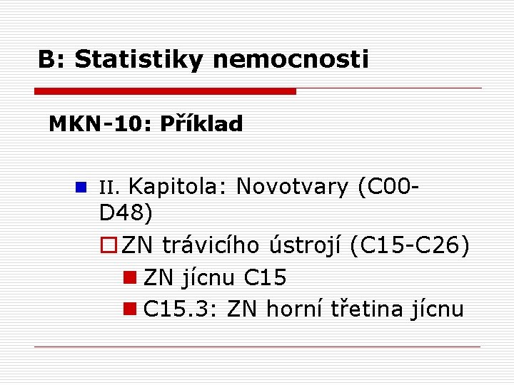 B: Statistiky nemocnosti MKN-10: Příklad n II. Kapitola: Novotvary (C 00 - D 48)