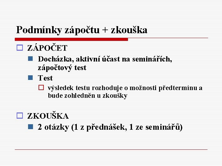 Podmínky zápočtu + zkouška o ZÁPOČET n Docházka, aktivní účast na seminářích, zápočtový test