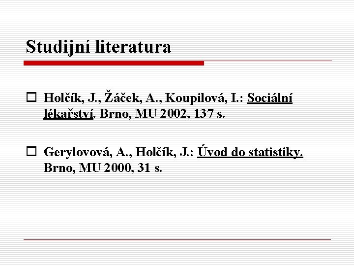 Studijní literatura o Holčík, J. , Žáček, A. , Koupilová, I. : Sociální lékařství.