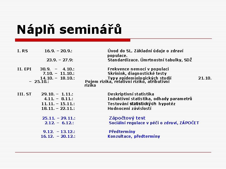 Náplň seminářů I. RS 16. 9. – 20. 9. : 23. 9. – 27.