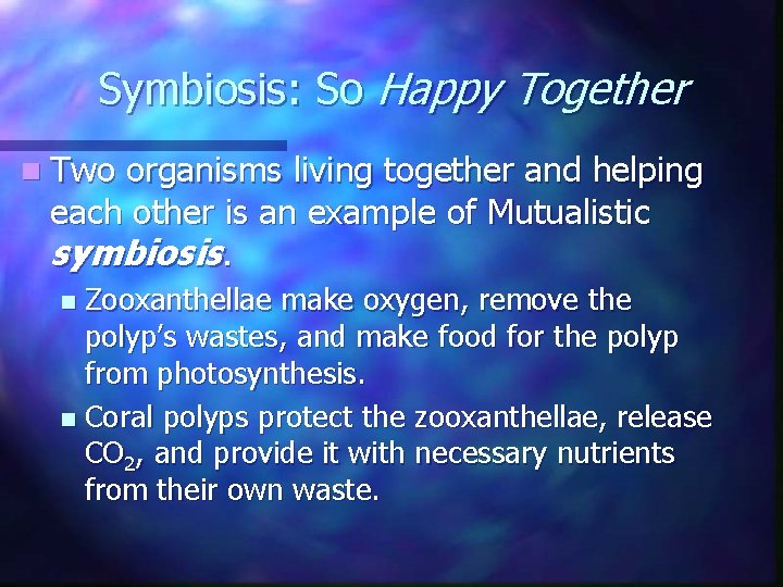 Symbiosis: So Happy Together n Two organisms living together and helping each other is