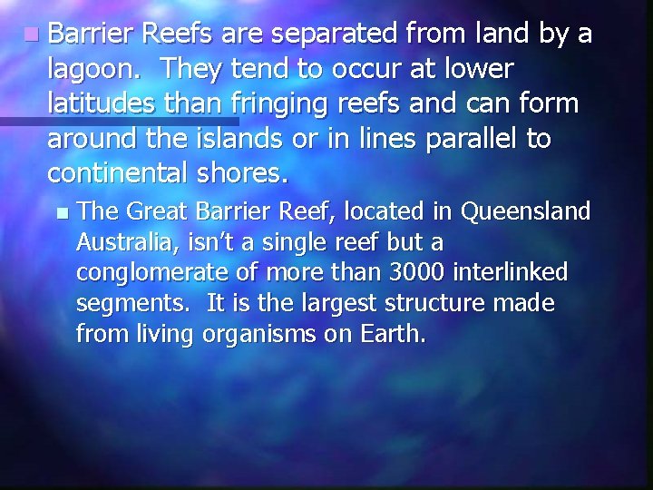 n Barrier Reefs are separated from land by a lagoon. They tend to occur