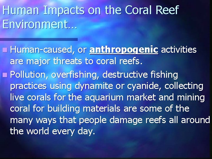 Human Impacts on the Coral Reef Environment… n Human-caused, or anthropogenic activities are major