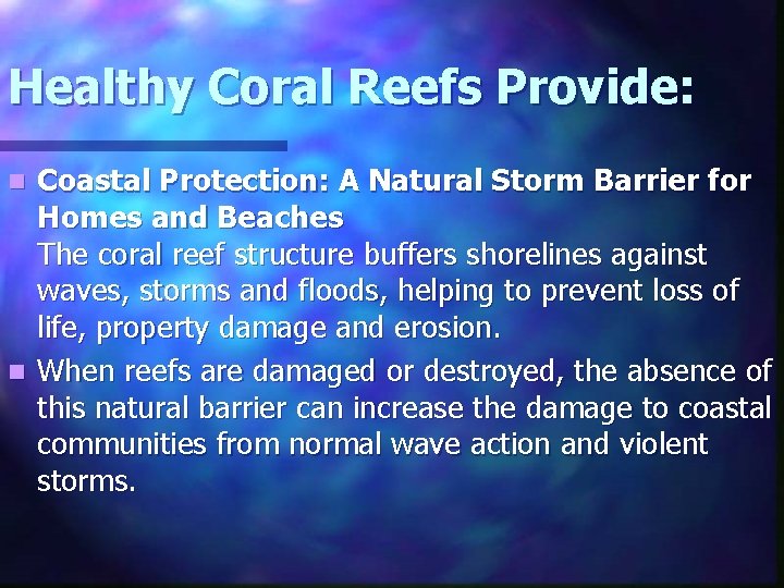 Healthy Coral Reefs Provide: Coastal Protection: A Natural Storm Barrier for Homes and Beaches