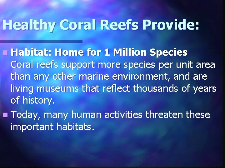 Healthy Coral Reefs Provide: n Habitat: Home for 1 Million Species Coral reefs support