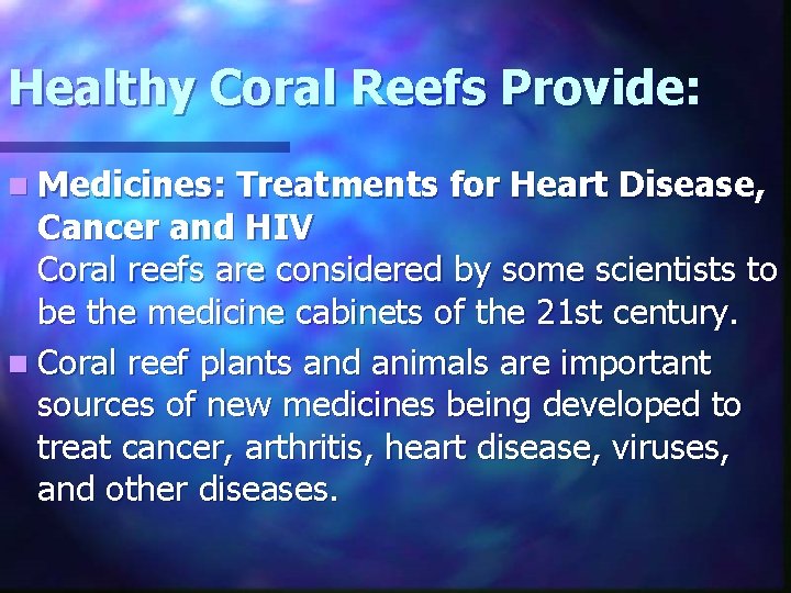 Healthy Coral Reefs Provide: n Medicines: Treatments for Heart Disease, Cancer and HIV Coral