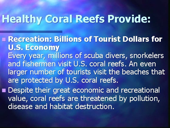 Healthy Coral Reefs Provide: n Recreation: Billions of Tourist Dollars for U. S. Economy