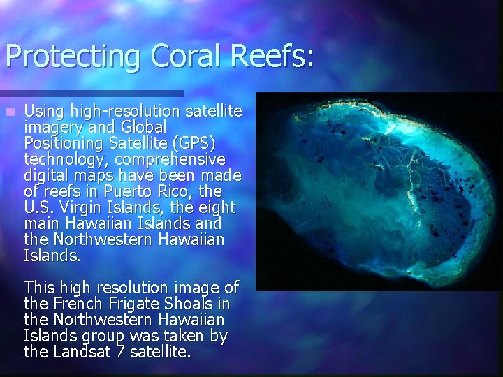 Protecting Coral Reefs: n Using high-resolution satellite imagery and Global Positioning Satellite (GPS) technology,