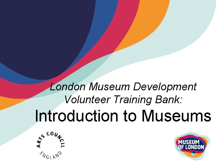London Museum Development Volunteer Training Bank: Introduction to Museums 
