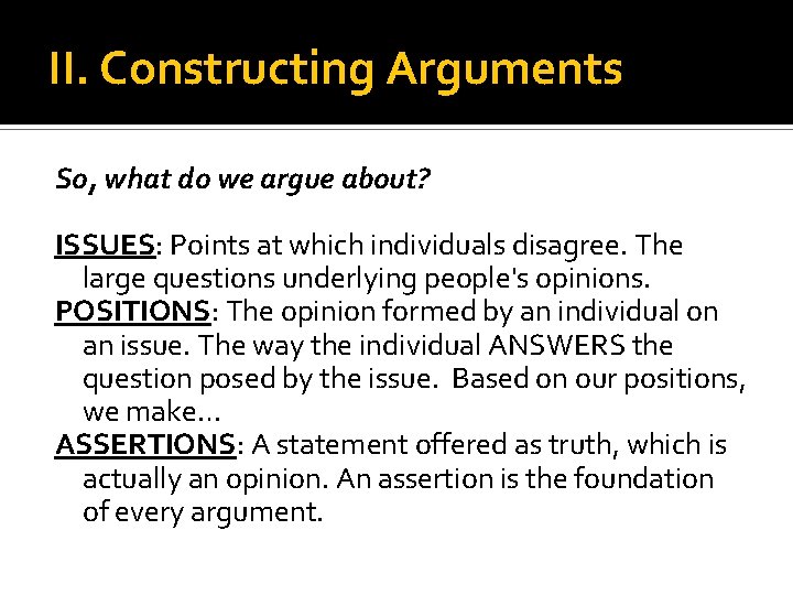 II. Constructing Arguments So, what do we argue about? ISSUES: Points at which individuals
