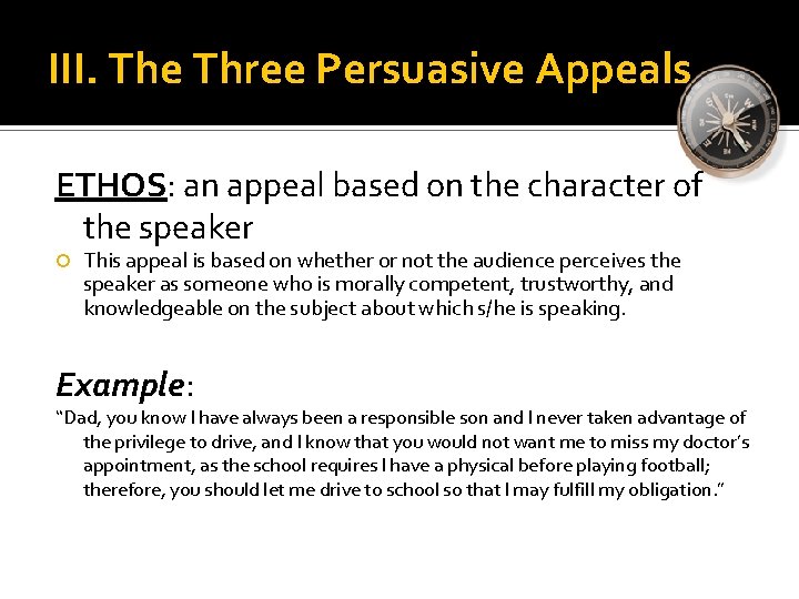 III. The Three Persuasive Appeals ETHOS: an appeal based on the character of the