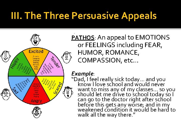 III. The Three Persuasive Appeals PATHOS: An appeal to EMOTIONS or FEELINGS including FEAR,