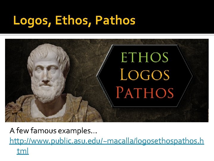 Logos, Ethos, Pathos A few famous examples… http: //www. public. asu. edu/~macalla/logosethospathos. h tml