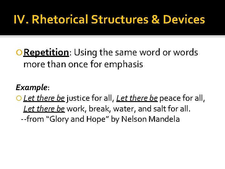 IV. Rhetorical Structures & Devices Repetition: Using the same word or words more than