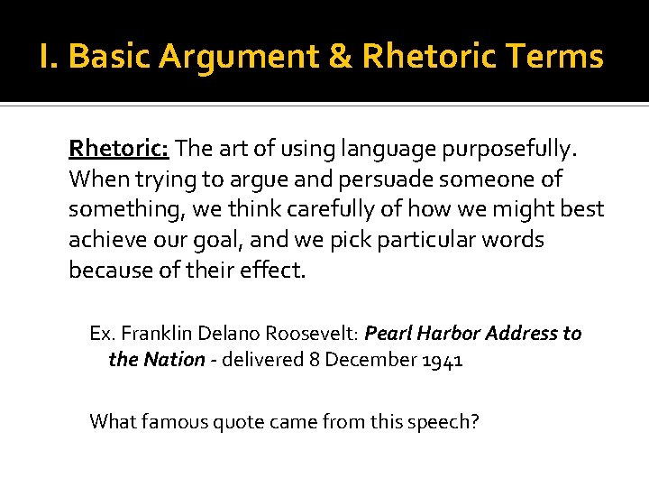 I. Basic Argument & Rhetoric Terms Rhetoric: The art of using language purposefully. When