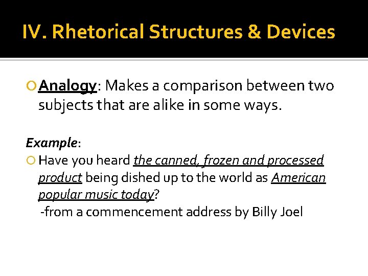 IV. Rhetorical Structures & Devices Analogy: Makes a comparison between two subjects that are