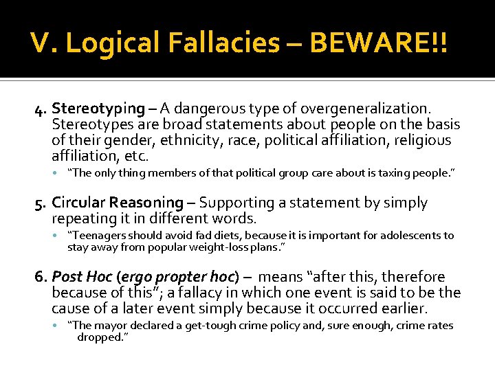 V. Logical Fallacies – BEWARE!! 4. Stereotyping – A dangerous type of overgeneralization. Stereotypes