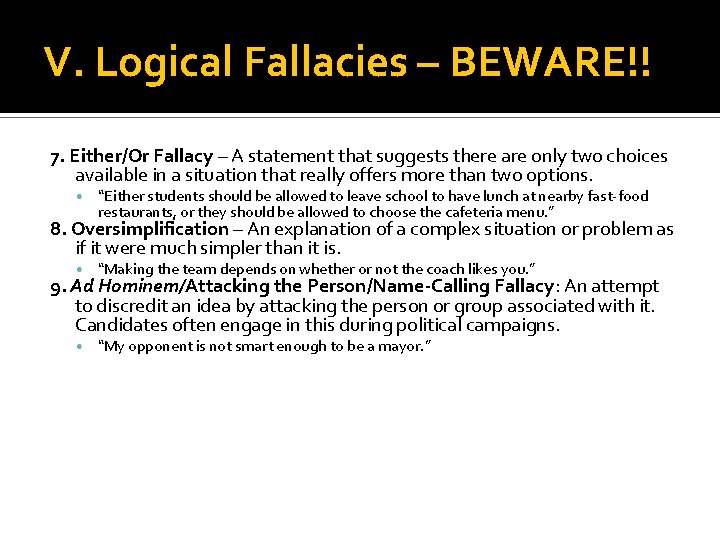 V. Logical Fallacies – BEWARE!! 7. Either/Or Fallacy – A statement that suggests there