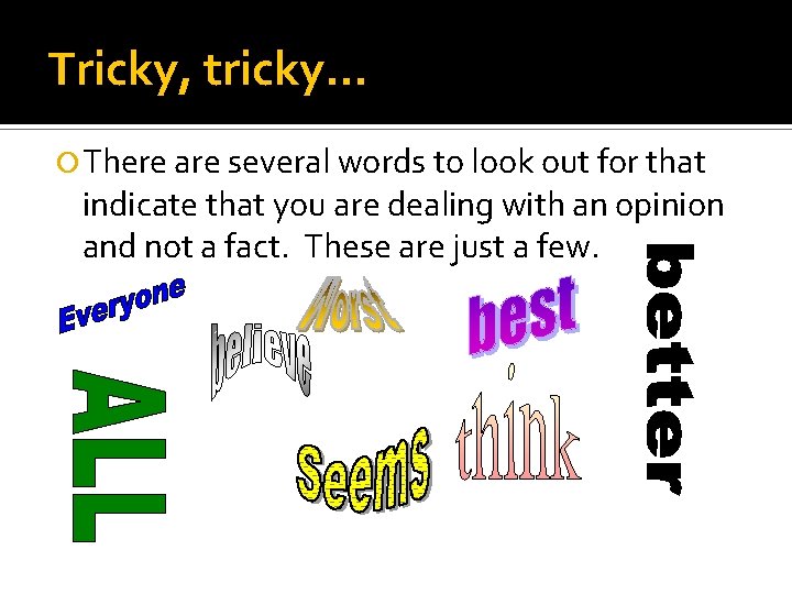 Tricky, tricky… There are several words to look out for that indicate that you