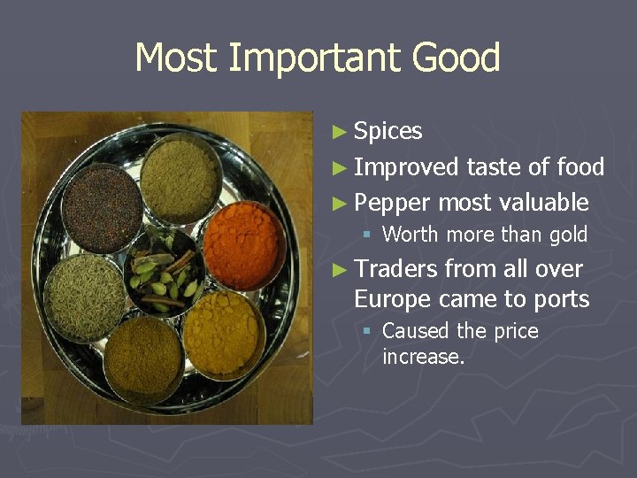 Most Important Good ► Spices ► Improved taste of food ► Pepper most valuable