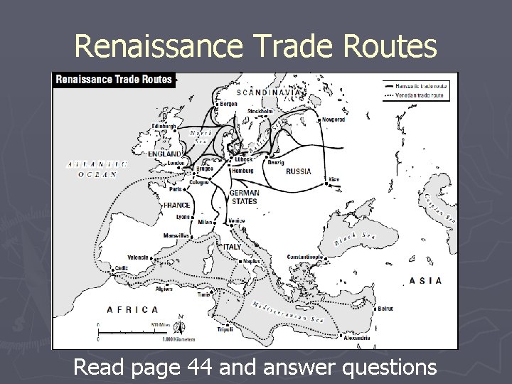 Renaissance Trade Routes Read page 44 and answer questions 