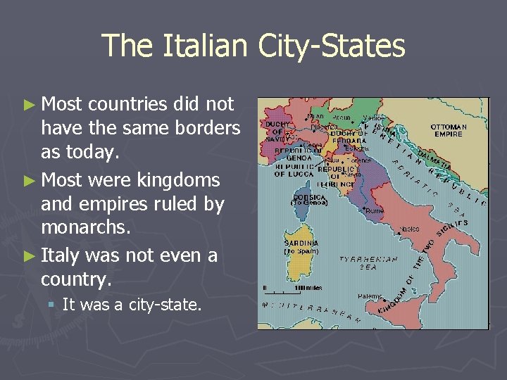 The Italian City-States ► Most countries did not have the same borders as today.