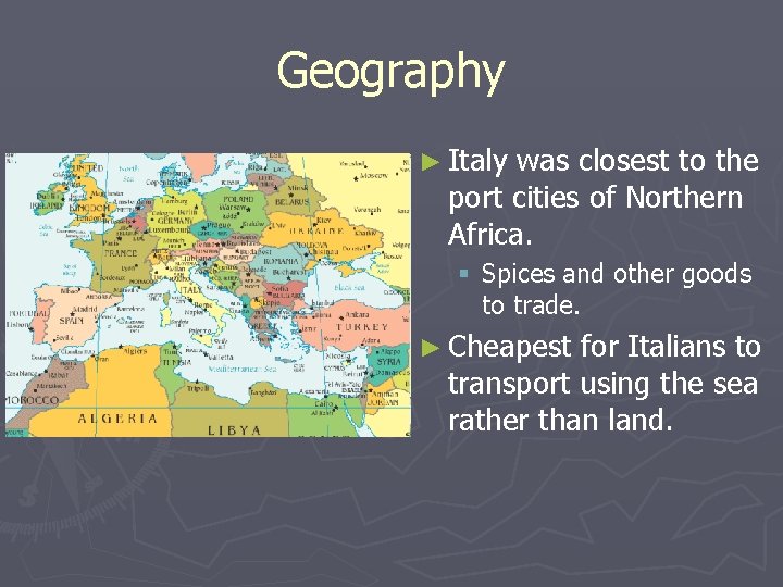 Geography ► Italy was closest to the port cities of Northern Africa. § Spices