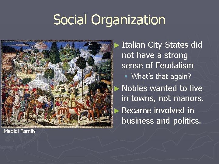 Social Organization ► Italian City-States did not have a strong sense of Feudalism §