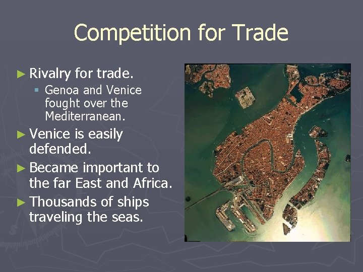 Competition for Trade ► Rivalry for trade. § Genoa and Venice fought over the