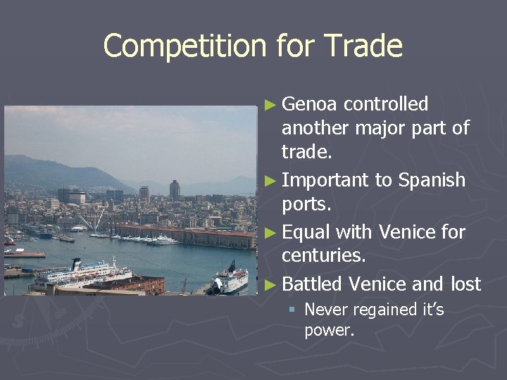 Competition for Trade ► Genoa controlled another major part of trade. ► Important to