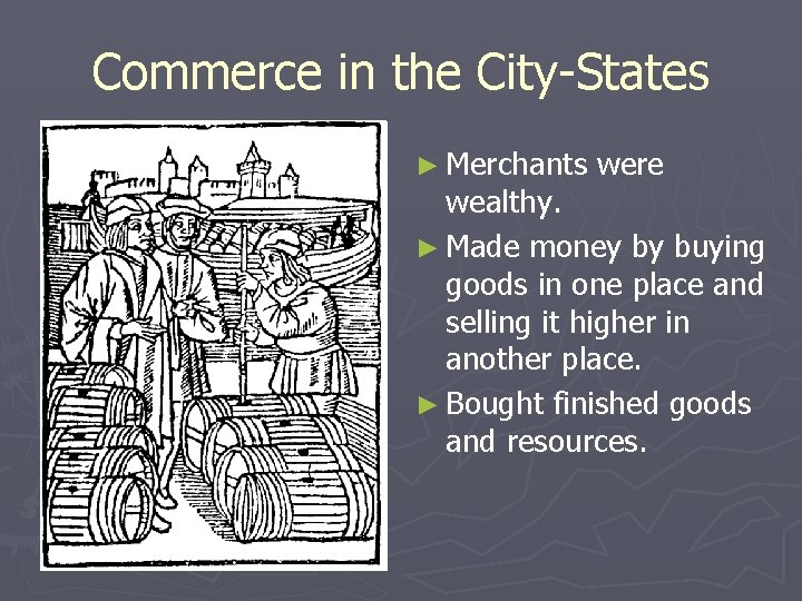 Commerce in the City-States ► Merchants were wealthy. ► Made money by buying goods